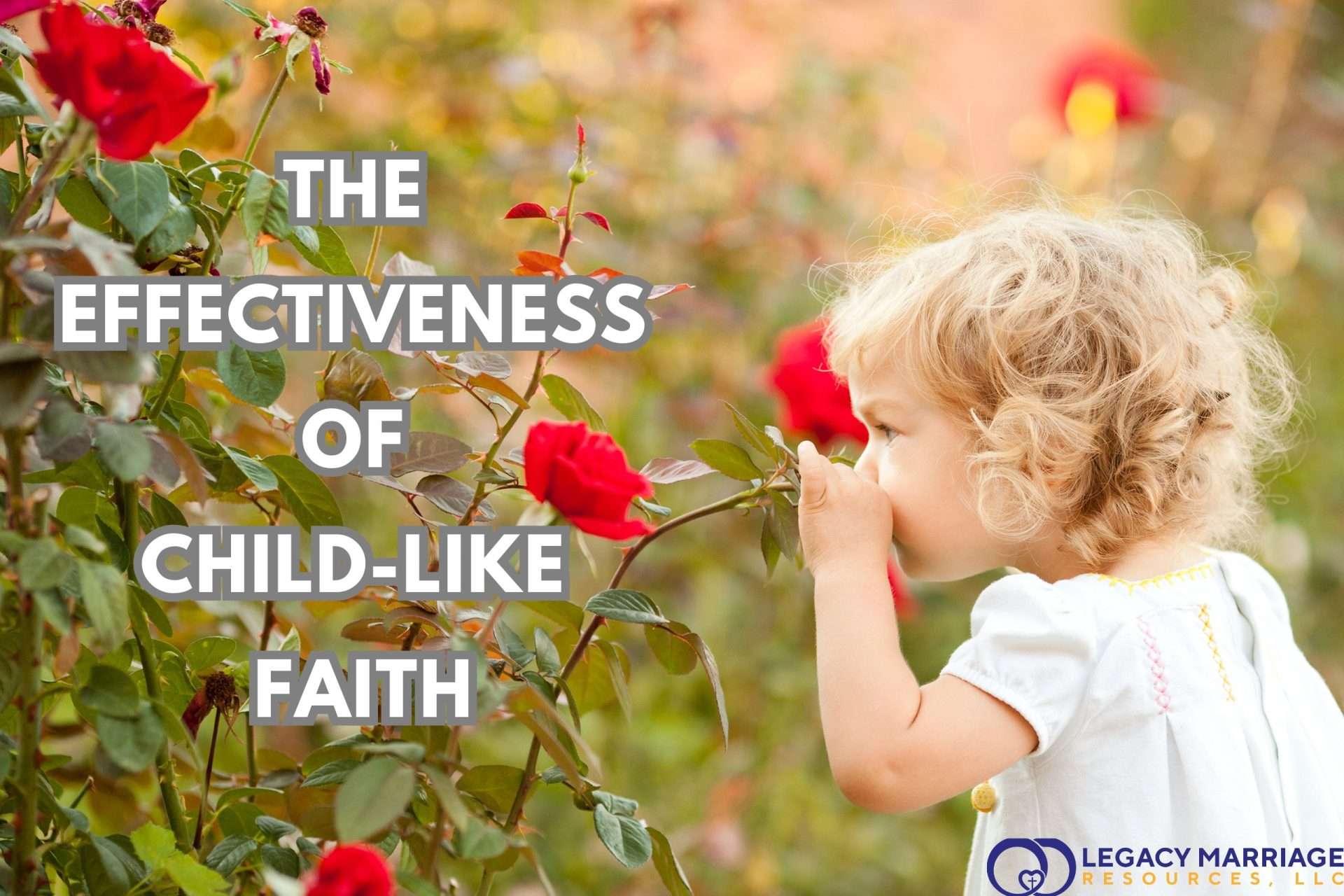 A child smelling roses with the Title: The Effectiveness of Child-Like Faith.