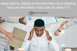 How Digital Media Is Destroying Your Mental Health and What You Can Do About It