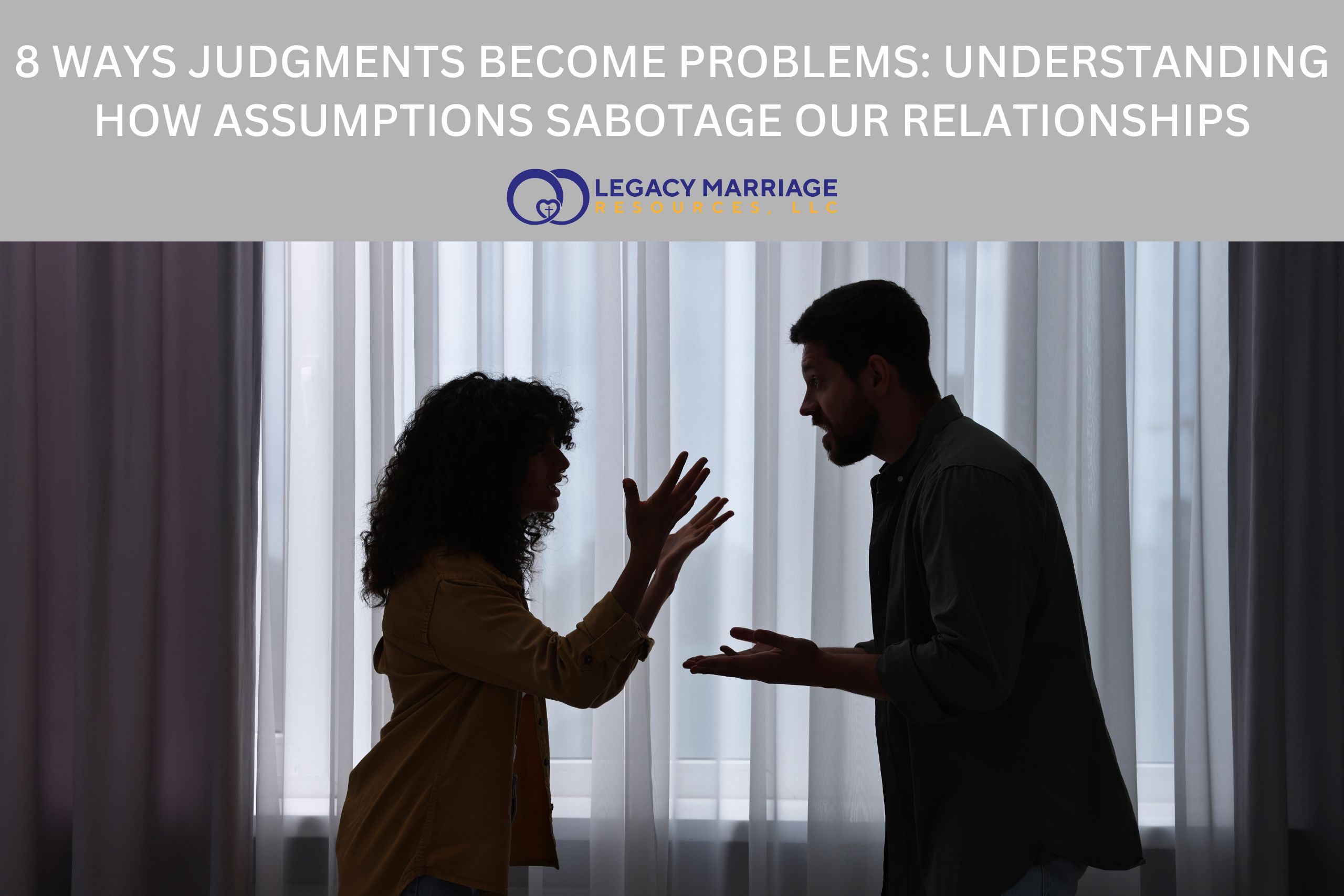 8 Ways Judgments Become Problems: Understanding how assumptions sabotage our relationships