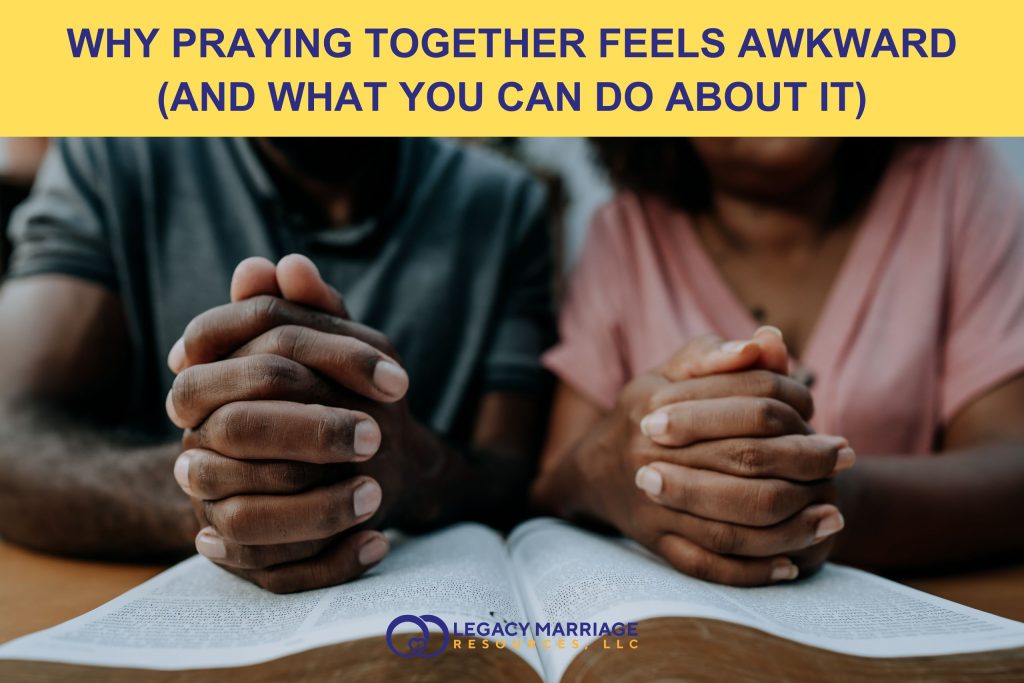Why Praying Together Feels Awkward (and What You Can Do About It)