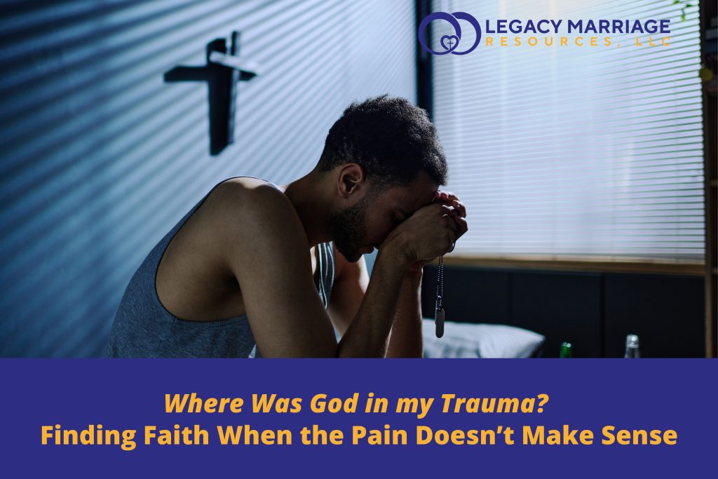 Where Was God in My Trauma? Finding Faith When the Pain Doesn’t Make Sense