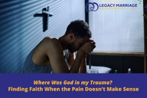 Where Was God in My Trauma? Finding Faith When the Pain Doesn’t Make Sense